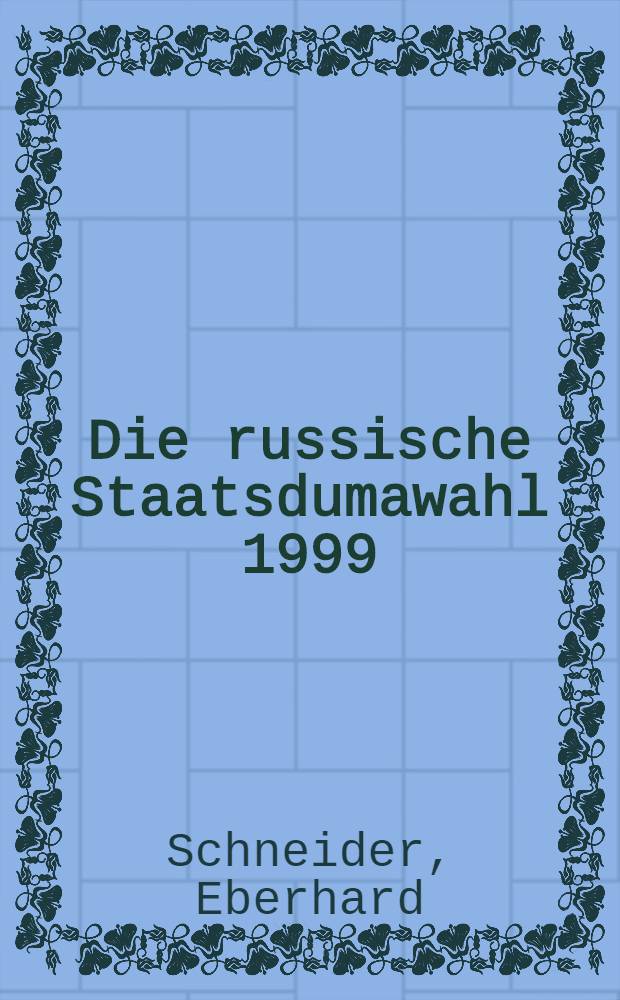 Die russische Staatsdumawahl 1999 = Выборы в Государственную Думу. 1999.