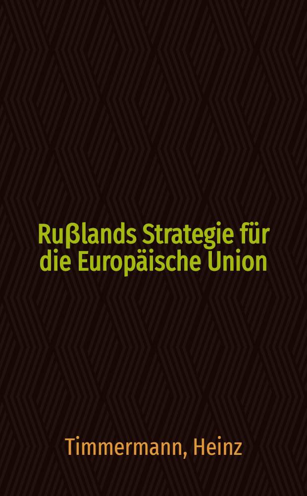 Ruβlands Strategie für die Europäische Union : Aktuelle Tendenzen, Konzeptionen u. Perspektiven = Стратегия России в Европейском Союзе: Тенденции, концепции и перспективы.