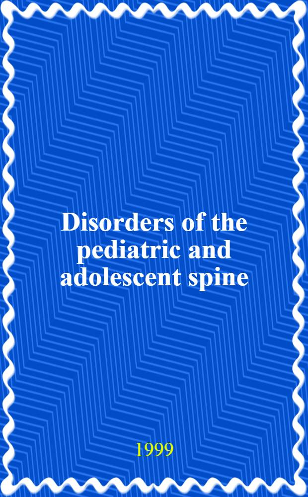 Disorders of the pediatric and adolescent spine = Болезни детского и подросткового позвоночника.