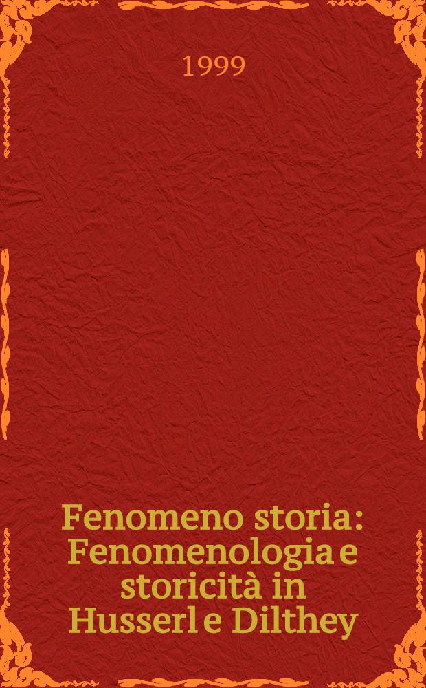 Fenomeno storia : Fenomenologia e storicità in Husserl e Dilthey = Феноменология история.