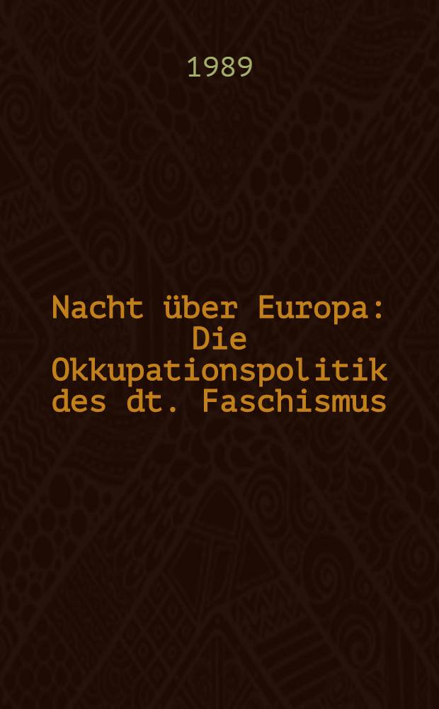 Nacht über Europa : Die Okkupationspolitik des dt. Faschismus (1938-1945) : Achtbändige Dokumentened = Натиск на Европу. Фашистская оккупационная политика в Польше. 1939 - 1945.