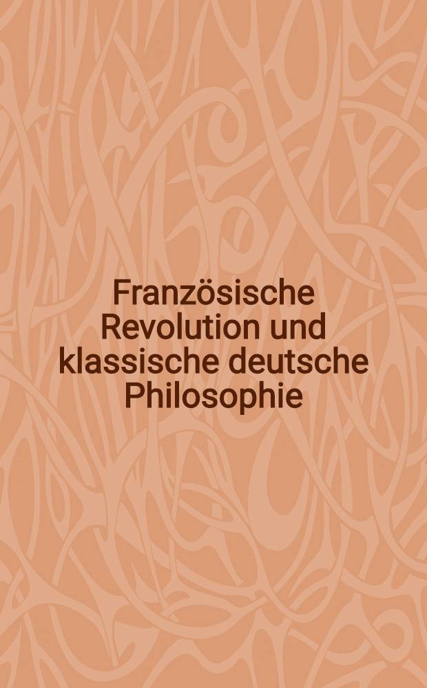 Französische Revolution und klassische deutsche Philosophie = Французская революция и классическая немецкая философия.