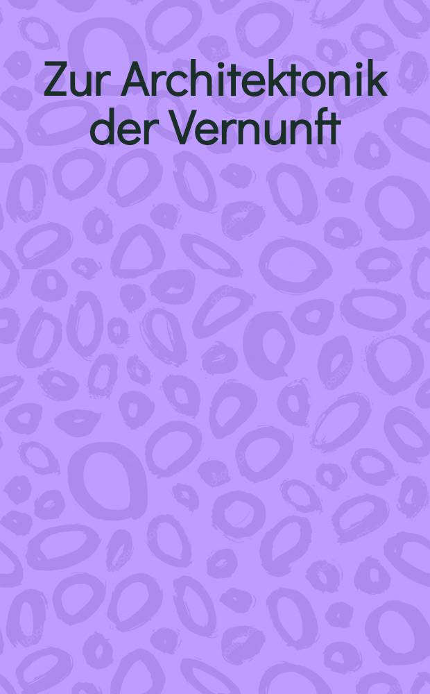 Zur Architektonik der Vernunft