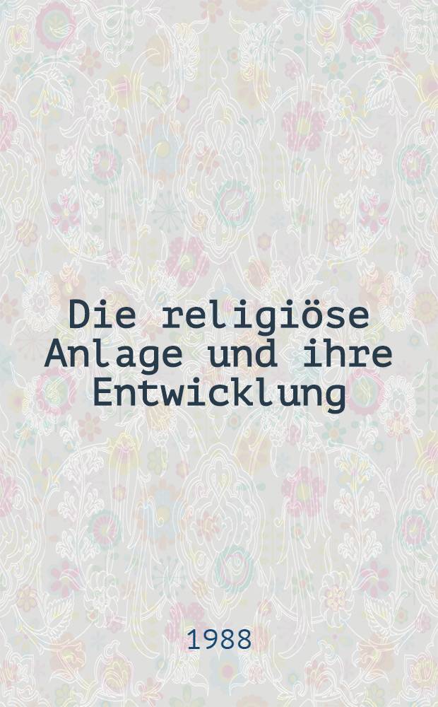 Die religiöse Anlage und ihre Entwicklung : Der religionsphilos. Ansatz Johann Sebastian Dreys (1777-1853) = Религиозные институты и их развитие. Религиозно-философский подход Иоганна Себастьяна Дрея.