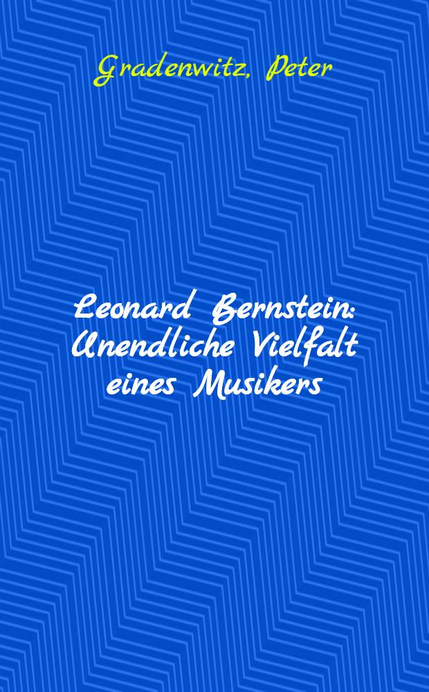 Leonard Bernstein : Unendliche Vielfalt eines Musikers = Леонард Бернстайн.