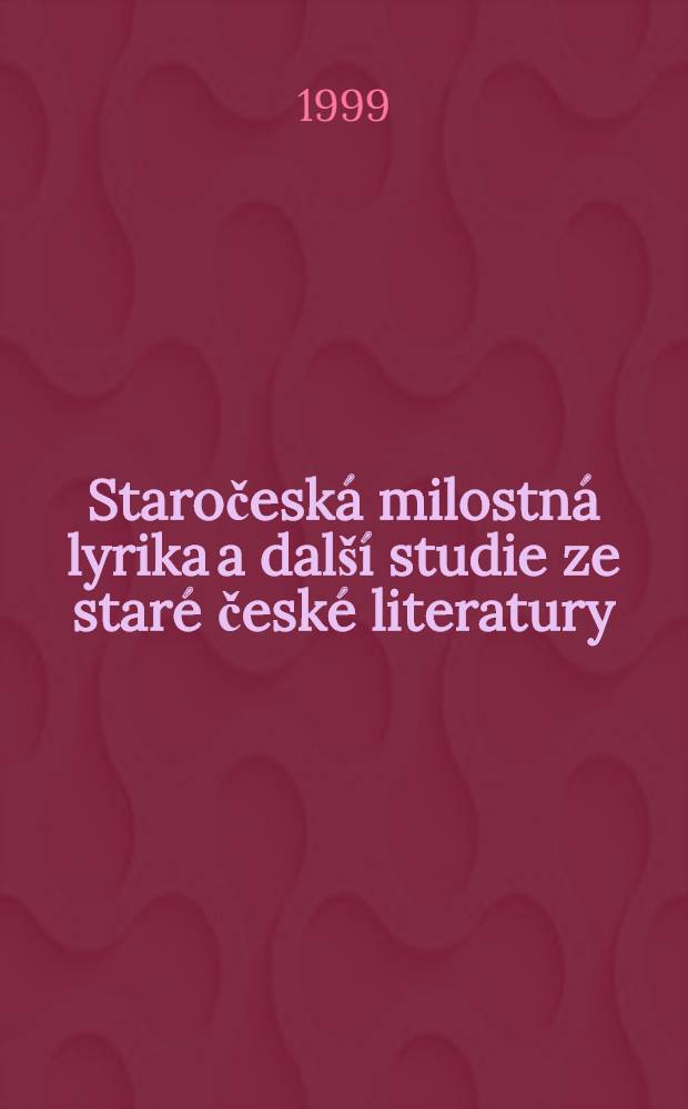 Staročeská milostná lyrika a další studie ze staré české literatury = Старочешская любовная лирика.