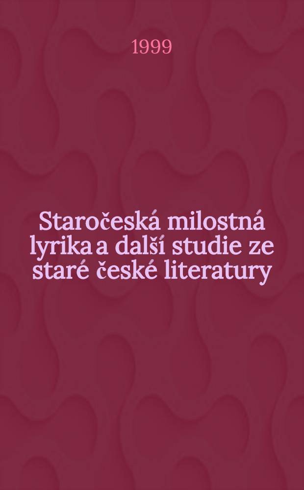 Staročeská milostná lyrika a další studie ze staré české literatury = Старочешская любовная лирика.