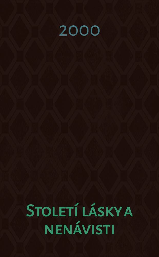 Století lásky a nenávisti : Antologie čes. prózy