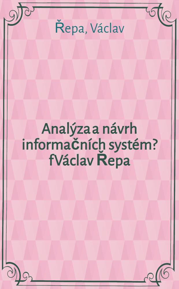 Analýza a návrh informačních systém?fVáclav Řepa = Анализ информационных систем.