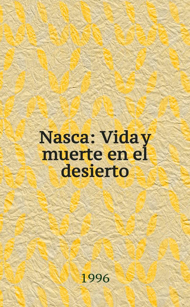 Nasca : Vida y muerte en el desierto : Expos., nov. 1996 a jun. 1997, Museo chileno de arte precolombino, Santiago de Chile : Catálogo = Наска: жизнь и смерть в пустыне.