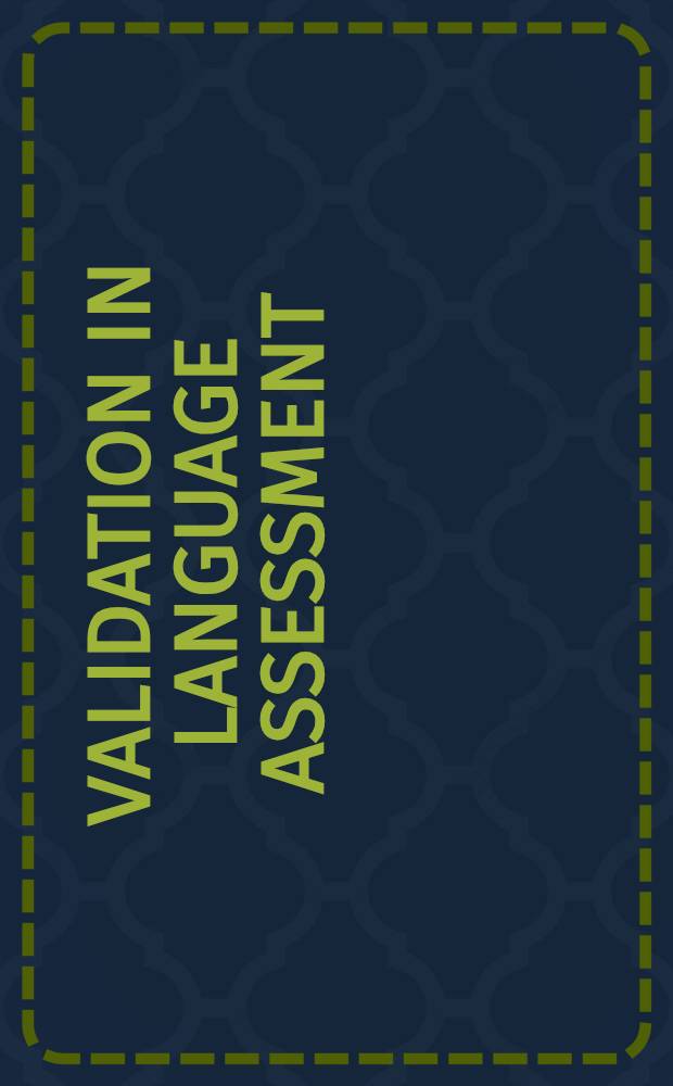 Validation in language assessment : Sel. papers from the 17th Lang. testing research colloquium (held Mar. 24-27, 1995), Long Beach = Оценка знания языка..
