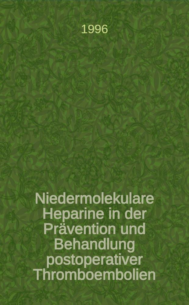 Niedermolekulare Heparine in der Prävention und Behandlung postoperativer Thromboembolien = Низкомолекулярные гепарины в профилактике и лечении послеоперационных тромбоэмболий.