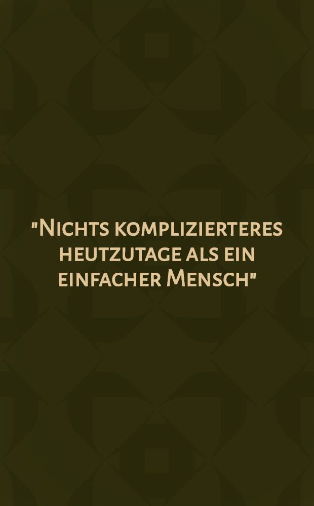 "Nichts komplizierteres heutzutage als ein einfacher Mensch" : Beitr. des Intern. Karl-Heinrich-Waggerl-Symp. 1997 = Доклады,посв. творчеству Ваггерля.