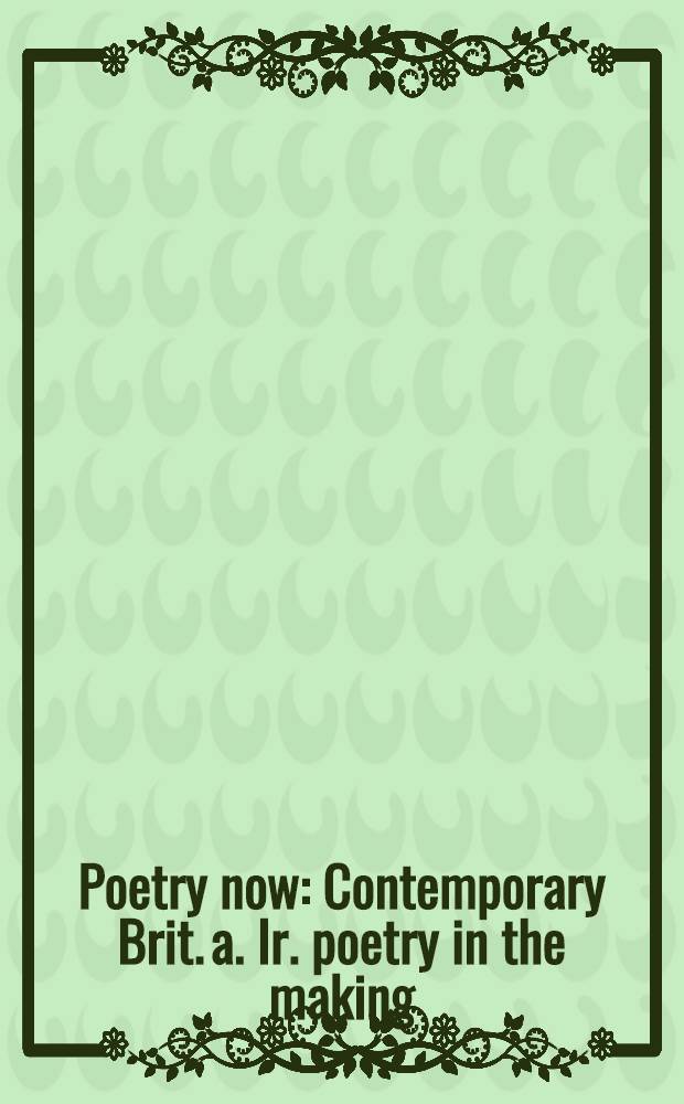 Poetry now : Contemporary Brit. a. Ir. poetry in the making = Новая поэзия.