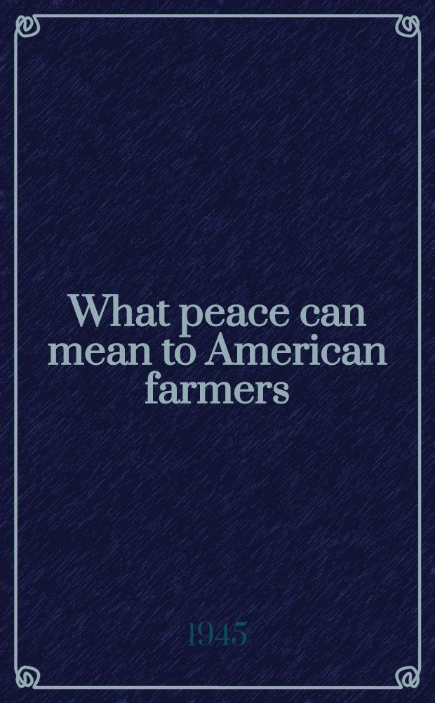 What peace can mean to American farmers : Maintenance of full employment
