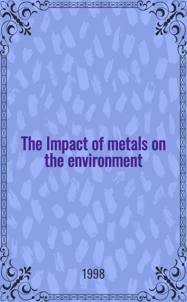 The Impact of metals on the environment : Proc. from IVA symp., March 12-13, 1998 = Влияние металлов на окружающую среду. Материалы Королевской Шведской Академии технологических наук. 12-13 марта 1998г., Стокгольм.