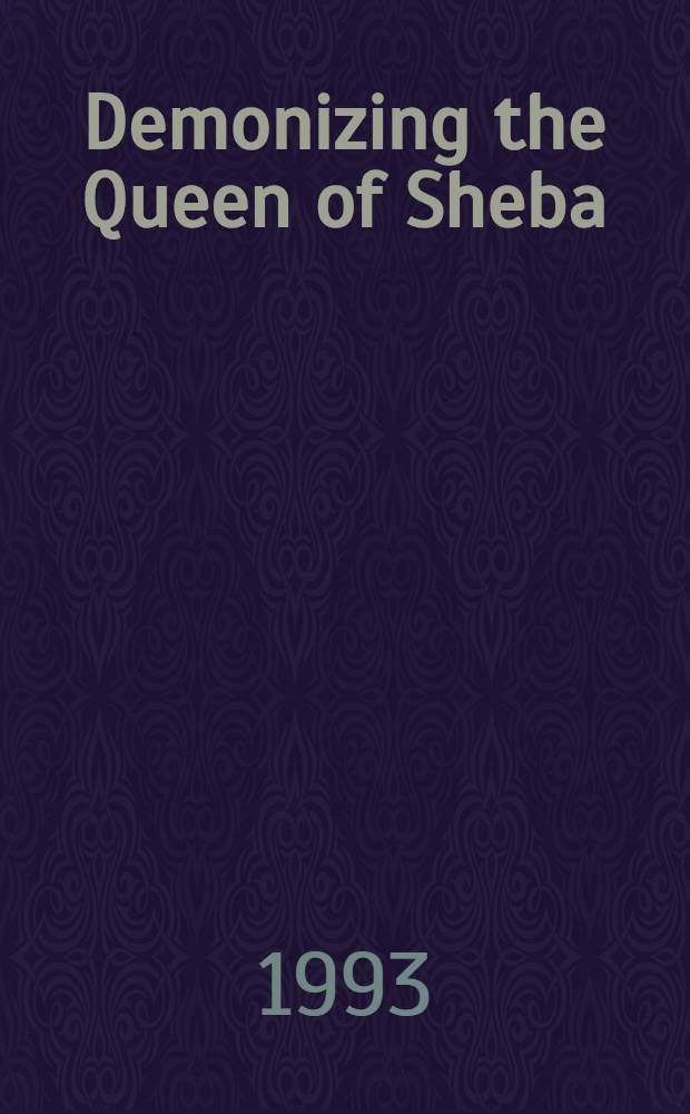 Demonizing the Queen of Sheba : Boundaries of gender a. culture in postbiblical Judaism a. medieval Islam