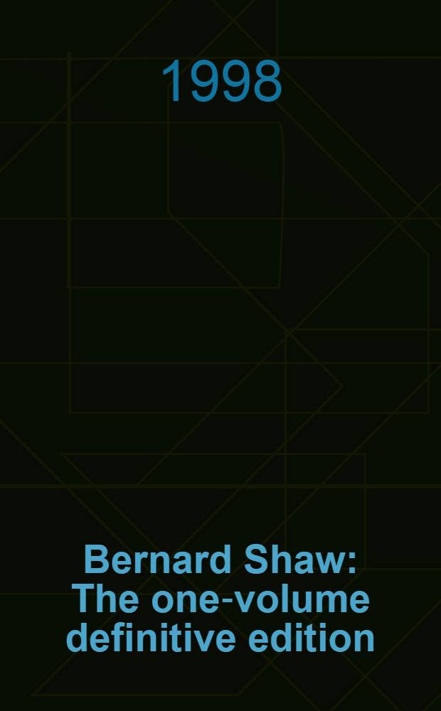 Bernard Shaw : The one-volume definitive edition = Б.Шоу.