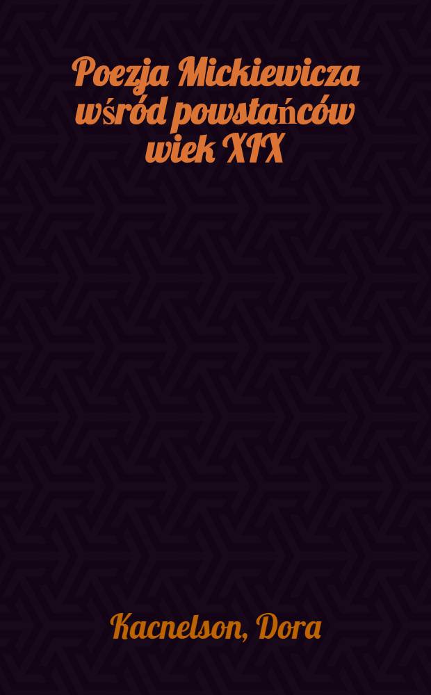 Poezja Mickiewicza wśród powstańców wiek XIX : Z archiwów Wilna, Lwowa i Czyty = Поэзия Мицкевича.