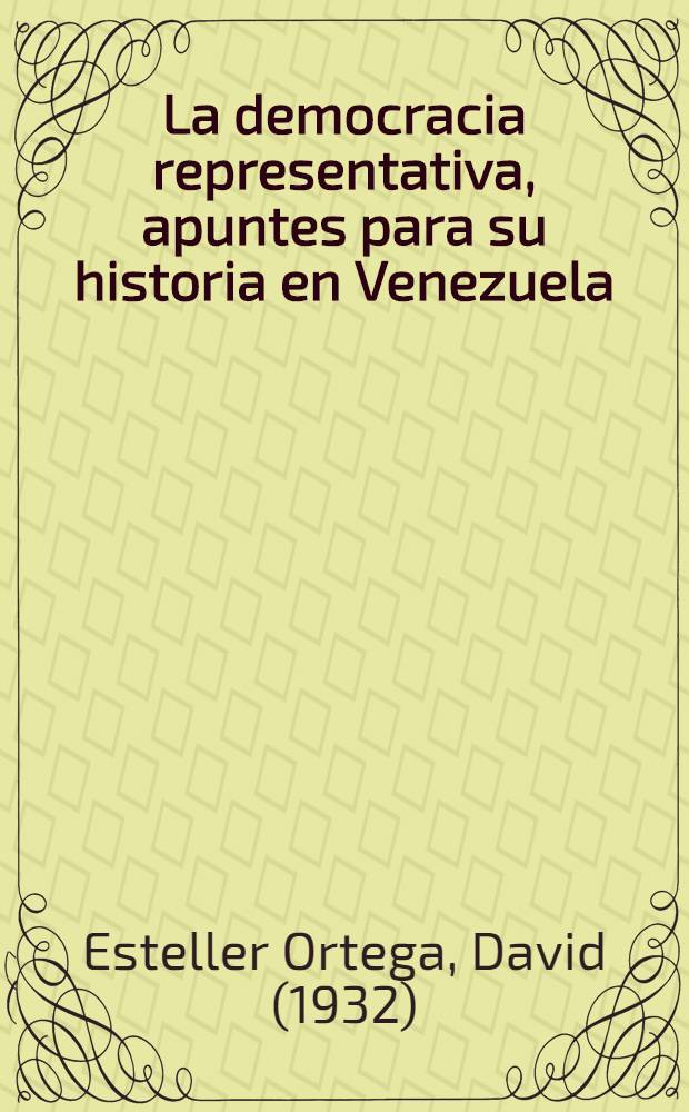 La democracia representativa, apuntes para su historia en Venezuela = Представительная демократия. Заметки для истории Венесуэлы.