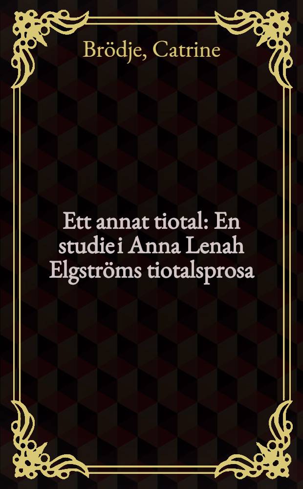 Ett annat tiotal : En studie i Anna Lenah Elgströms tiotalsprosa = Изучение прозы А.Л.Эльгстрем.