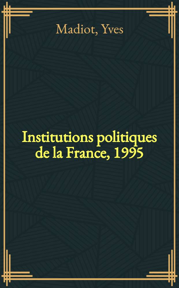Institutions politiques de la France, 1995 = Политические институты Франции.