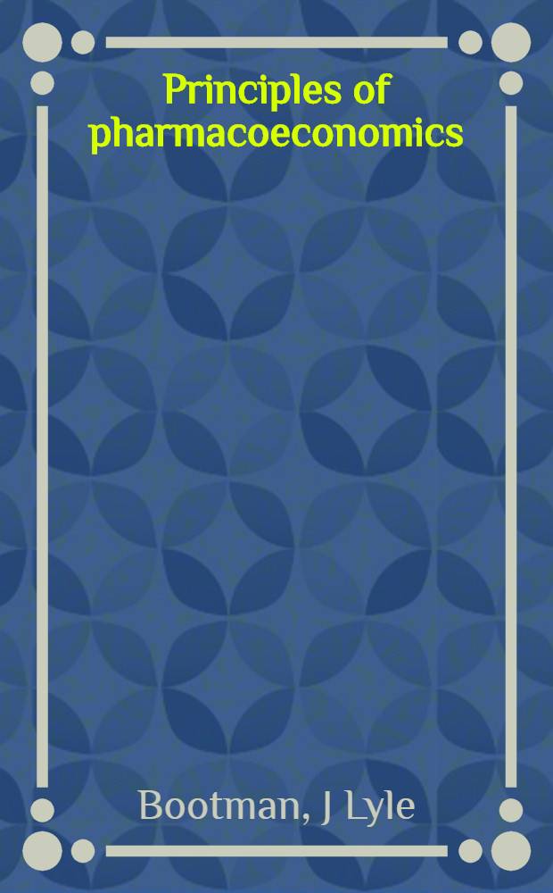 Principles of pharmacoeconomics = Принципы фармакоэкономики.
