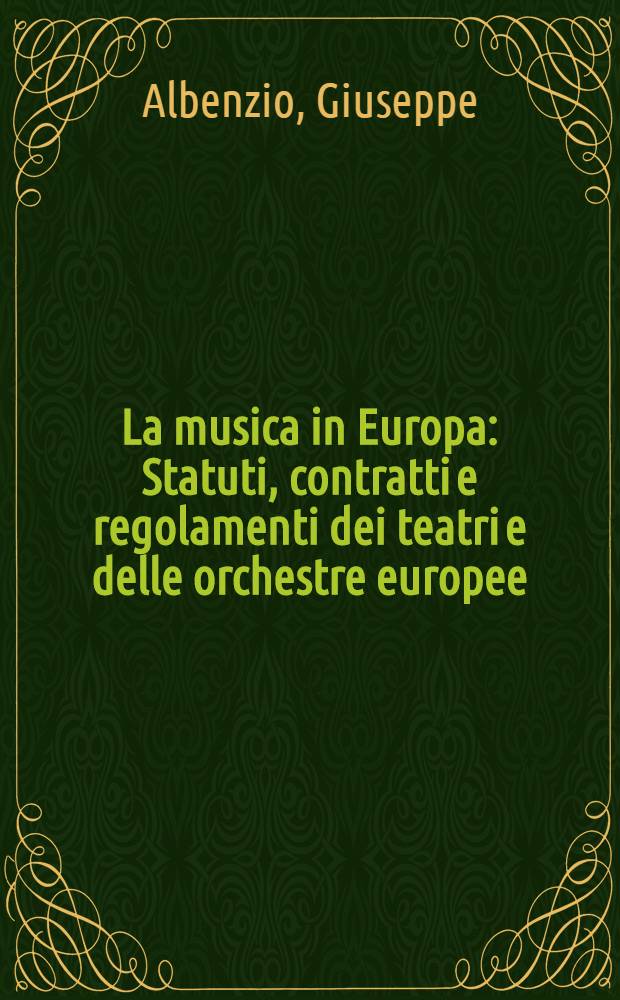 La musica in Europa : Statuti, contratti e regolamenti dei teatri e delle orchestre europee = Музыка в Европе.