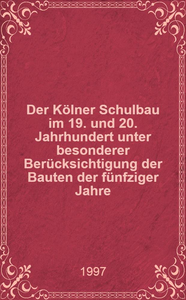 Der K&ouml;lner Schulbau im 19. und 20. Jahrhundert unter besonderer Ber&uuml;cksichtigung der Bauten der f&uuml;nfziger Jahre : Inaug.-Diss = Строительство школ в Кельне 19 и 20 вв.....