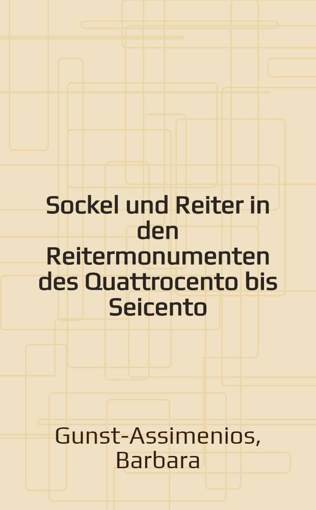 Sockel und Reiter in den Reitermonumenten des Quattrocento bis Seicento : Unters. zu Proportionen u. Ikonographie : Inaug.-Diss = Цоколь и всадник в конных монументах.