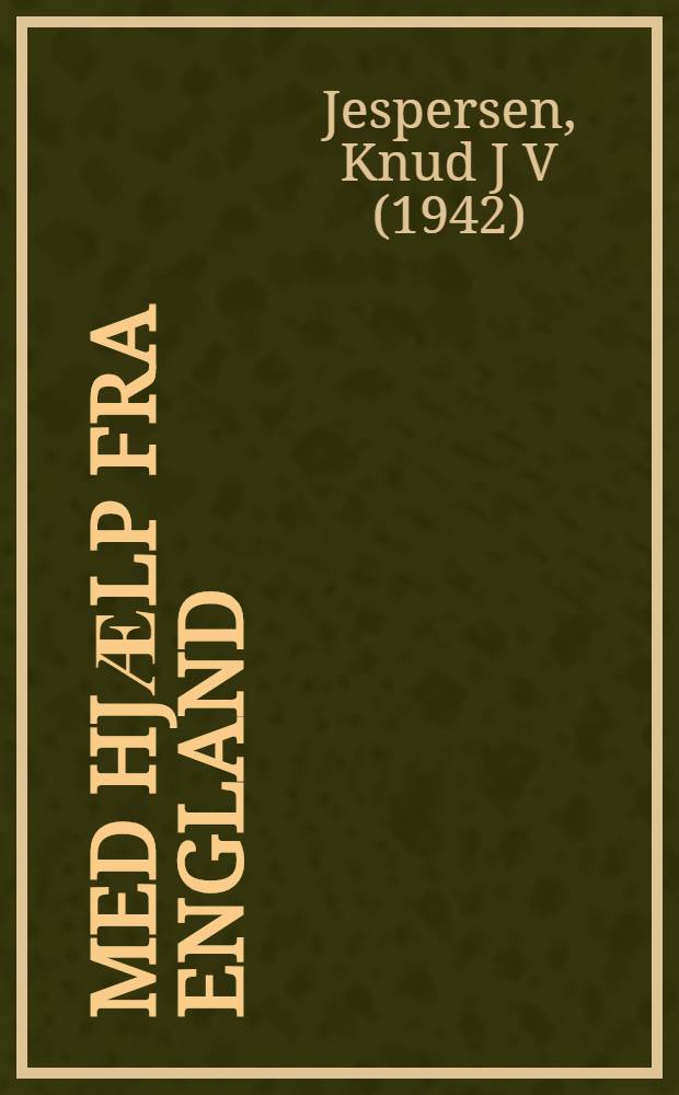Med hjӕlp fra England : Spec. operations executive og den dan. modstandskamp 1940-1945 = С помощью Великобритании. Специальные датские операции в мировой войне, 1940 - 1945.
