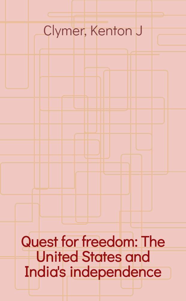Quest for freedom : The United States and India's independence = В поисках свободы. Соединенные Штаты и независимость Индии.