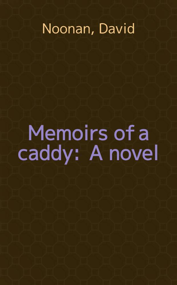 Memoirs of a caddy : A novel