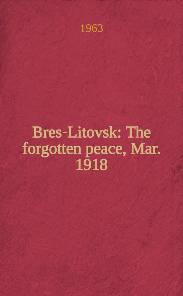 Brest- Litovsk : The forgotten peace, Mar. 1918 = Брест-Литовск. Забытый мир. Март 1918.
