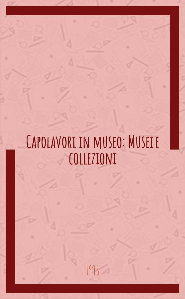 Capolavori in museo : Musei e collezioni: i più famosi dipinti da Capodimonte al Guggenheim : Album = Шедевры в музеях.