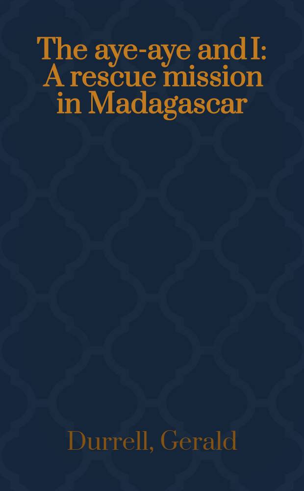 The aye-aye and I : A rescue mission in Madagascar = Руконожка мадагаскарская и я.