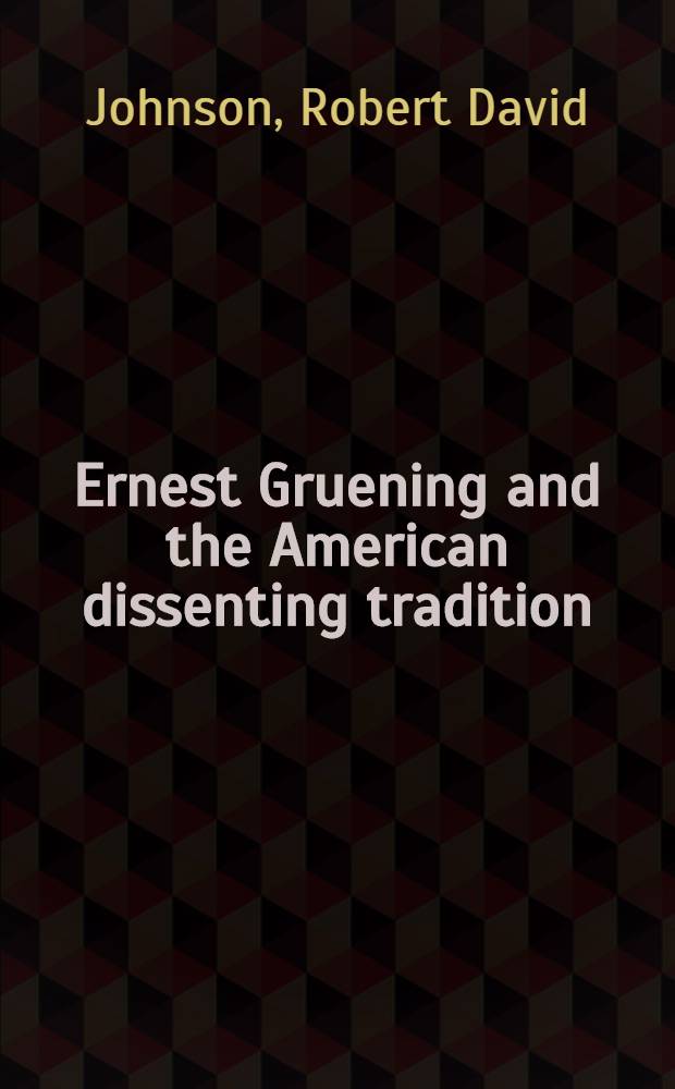 Ernest Gruening and the American dissenting tradition = Эрнест Груенинг и американская оппозиционная традиция.
