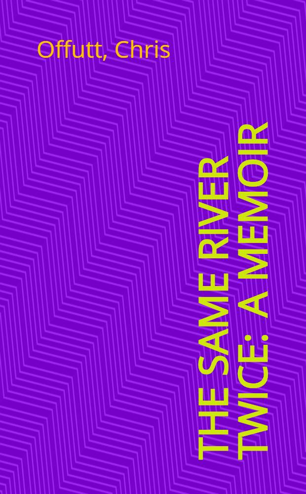 The same river twice : A memoir