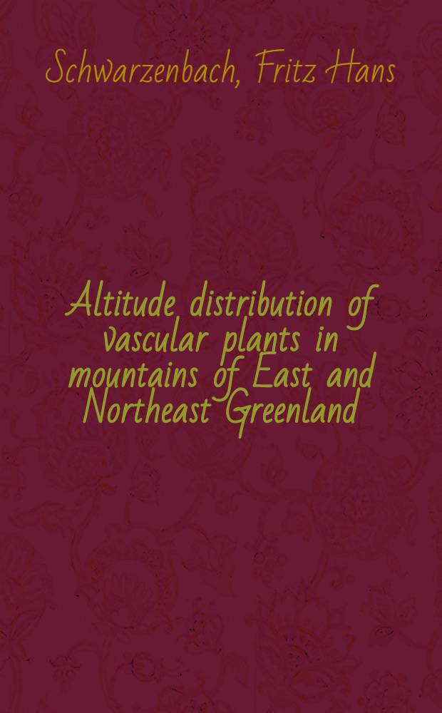 Altitude distribution of vascular plants in mountains of East and Northeast Greenland = Высотное распространение сосудистых растений в горах восточной и северовосточной части Гренландии.