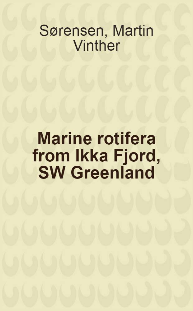 Marine rotifera from Ikka Fjord, SW Greenland : With the description of a new species from the rare mineral ikaite = Морские коловратки из фиорда Икка югозападной части Гренландии. С описанием новых видов из редкого минерала икаита.
