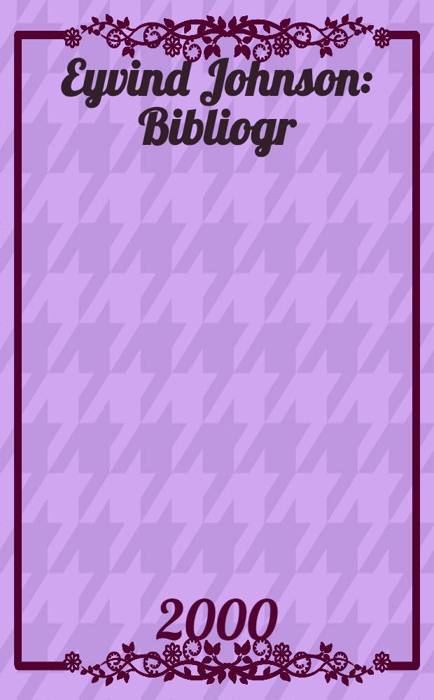 Eyvind Johnson : Bibliogr = Эйвинд Йонсон. Библиография.