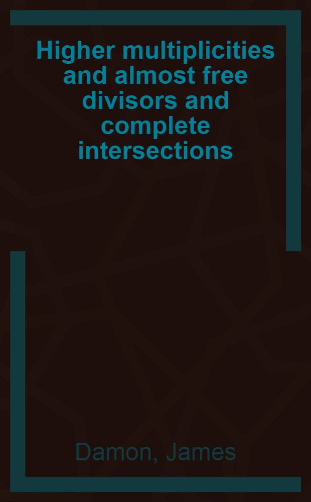 Higher multiplicities and almost free divisors and complete intersections = Высшие кратности и почти свободные делители и полные пересечения [отображений].