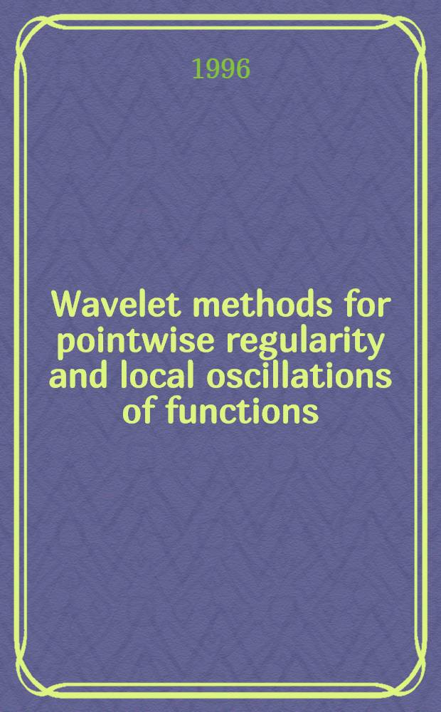 Wavelet methods for pointwise regularity and local oscillations of functions = Вейвлет-методы для точечной регулярности и локальности колебаний функций.