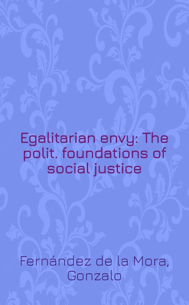 Egalitarian envy : The polit. foundations of social justice