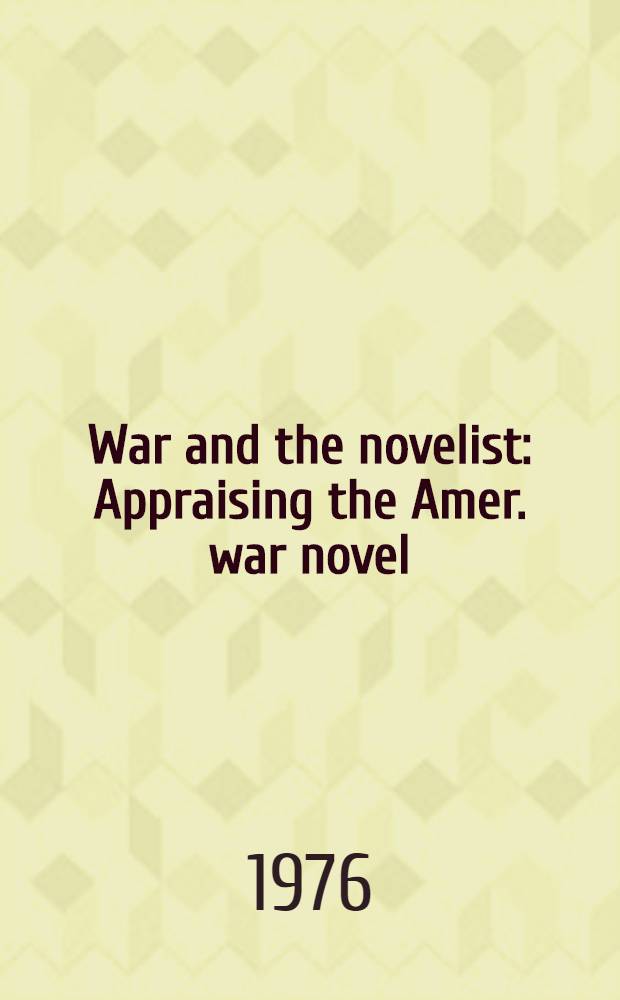 War and the novelist : Appraising the Amer. war novel = Война и писатель.