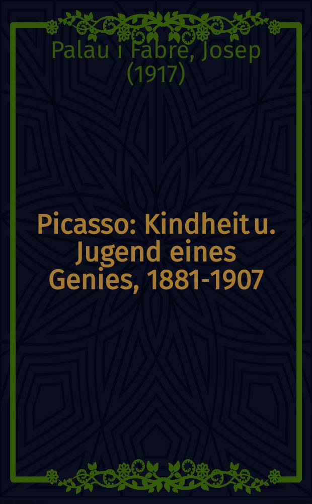 Picasso : Kindheit u. Jugend eines Genies, 1881-1907 : Album