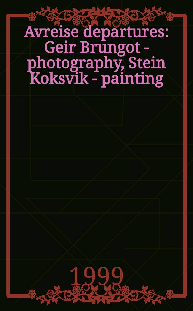 Avreise departures : Geir Brungot - photography, Stein Koksvik - painting : Cat. of the Expos., Stenersenmuseét = Гэйр М. Брунгот. Коксвик Стэйн.
