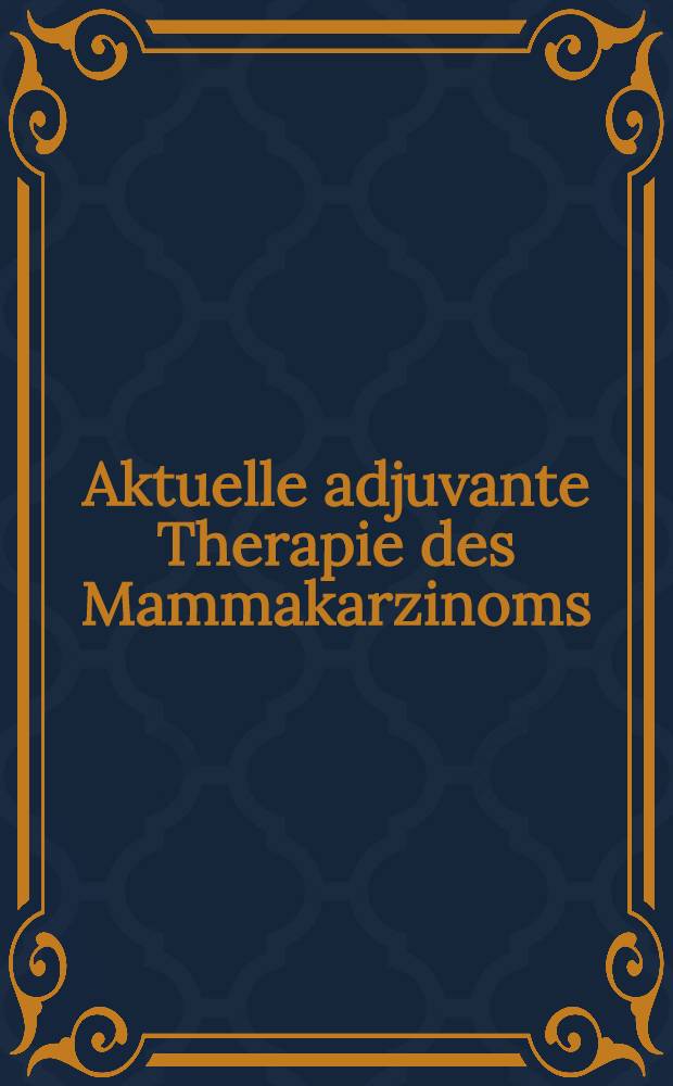Aktuelle adjuvante Therapie des Mammakarzinoms = Современная адъювантная терапия рака молочных желез.