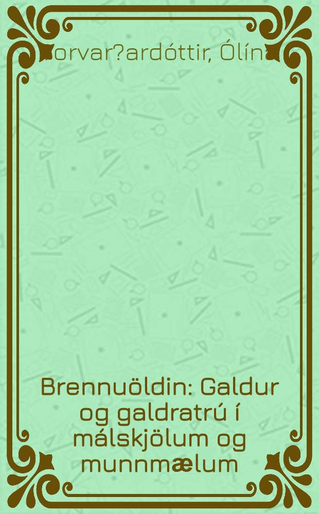 Brennuöldin : Galdur og galdratrú í málskjölum og munnmӕlum = Время поджигателей. Колдовство и вера в колдовство в преданиях.