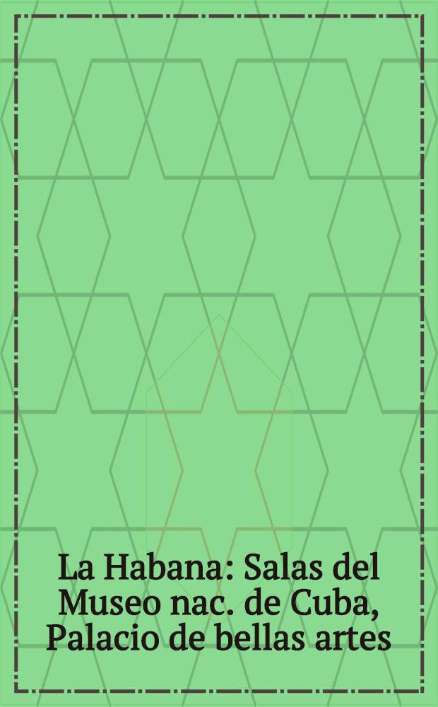 La Habana : Salas del Museo nac. de Cuba, Palacio de bellas artes : Álbum = Гавана.